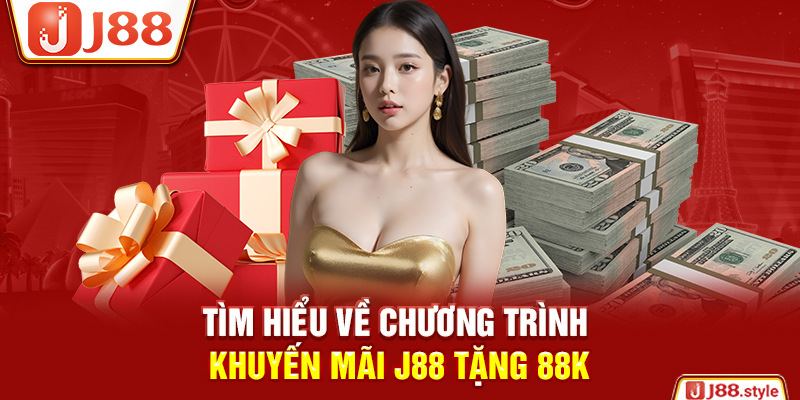 Tìm hiểu về chương trình khuyến mãi J88 tặng 88K